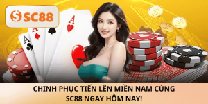 Chơi Tiến Lên Miền Nam, Win Ngay SC88