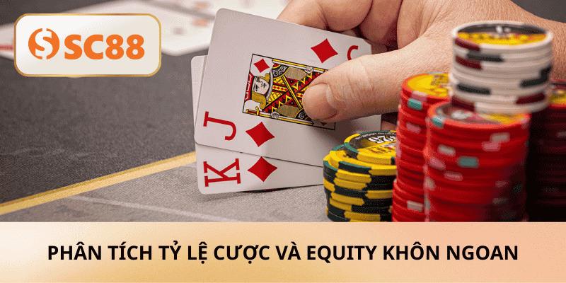 Phân tích tỷ lệ cược và equity khôn ngoan