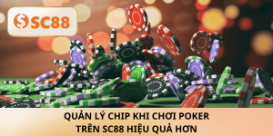 Quản lý chip khi chơi Poker trên SC88 để nâng cao hiệu suất chơi