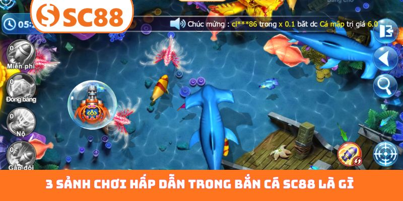 3 sảnh chơi hấp dẫn trong bắn cá SC88 là gì