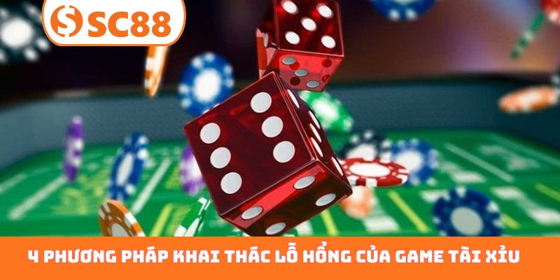 4 phương pháp khai thác lỗ hổng của game tài xỉu hiệu quả