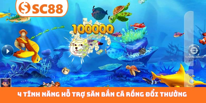 4 tính năng hỗ trợ săn bắn cá Rồng đổi thưởng