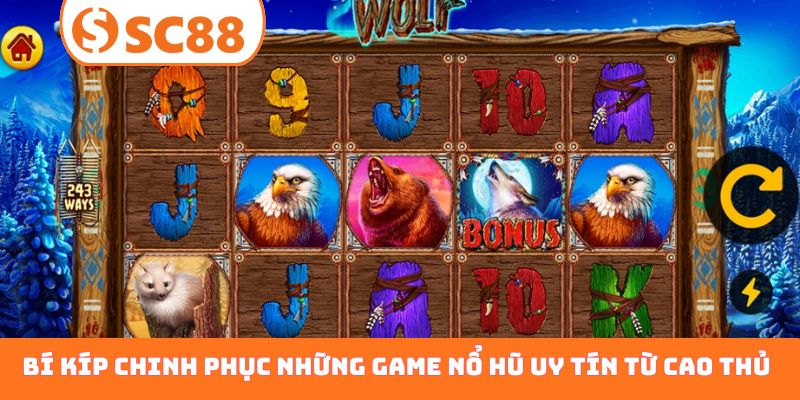 Bí kíp chinh phục những game nổ hũ uy tín từ cao thủ