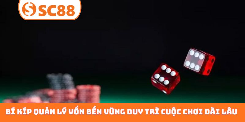 Bí kíp quản lý vốn bền vững duy trì cuộc chơi dài lâu