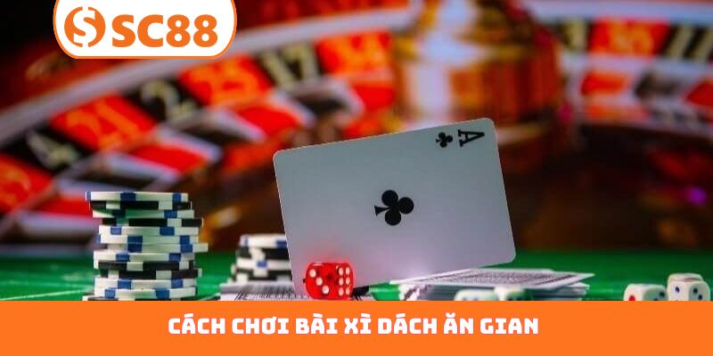 cách chơi bài xì dách ăn gian