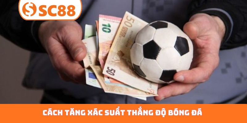 cách tăng xác suất thắng độ bóng đá