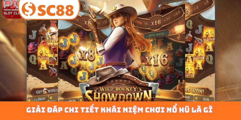 Giải đáp chi tiết khái niệm chơi nổ hũ là gì