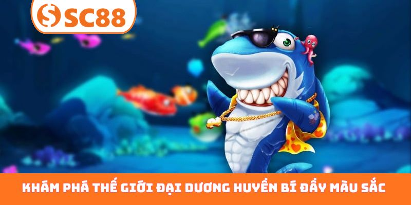 Khám phá thế giới đại dương huyền bí đầy màu sắc