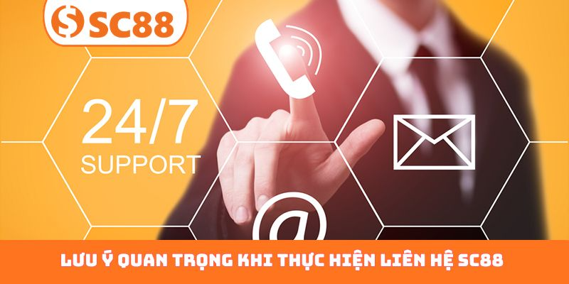 Lưu ý quan trọng khi thực hiện liên hệ SC88