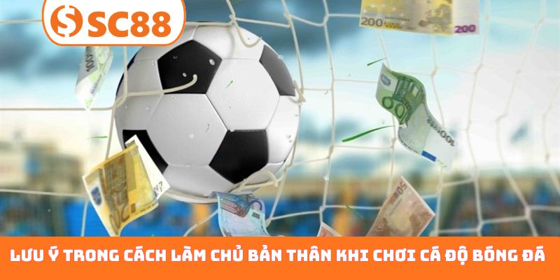 Lưu ý trong cách làm chủ bản thân khi chơi cá độ bóng đá