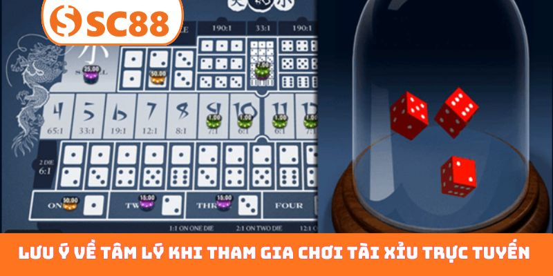 Lưu ý về tâm lý khi tham gia chơi tài xỉu trực tuyến