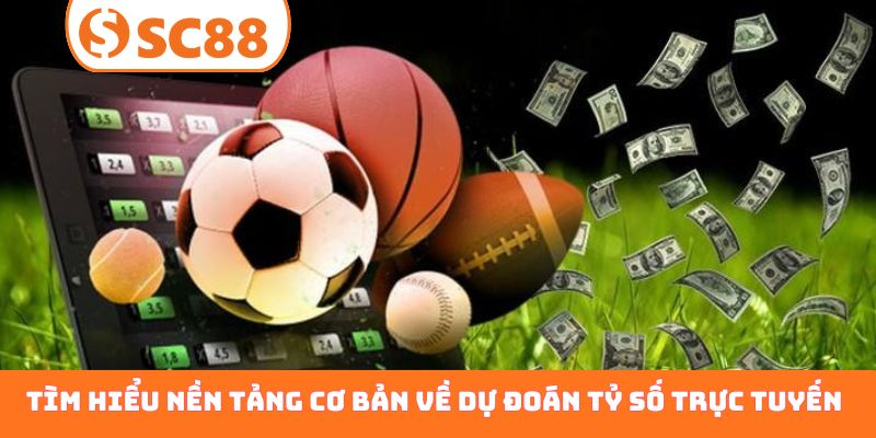 Tìm hiểu nền tảng cơ bản về dự đoán tỷ số trực tuyến